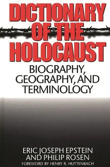 Dictionary of the Holocaust: Biography, Geography, and Terminology by Eric Joseph Epstein