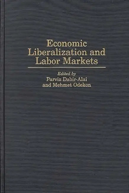 Economic Liberalization and Labor Markets by Parviz Dabir-Alai