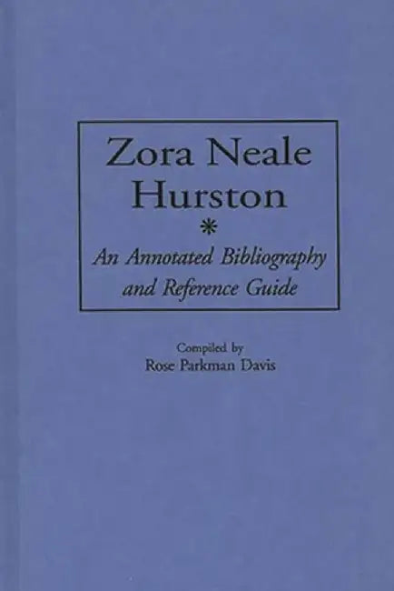 Zora Neale Hurston: An Annotated Bibliography and Reference Guide by Rose Davis