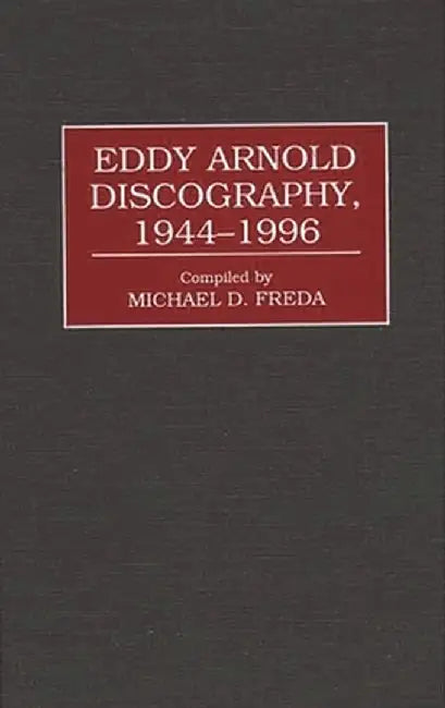 Eddy Arnold Discography, 1944-1996 by Michael D. Freda