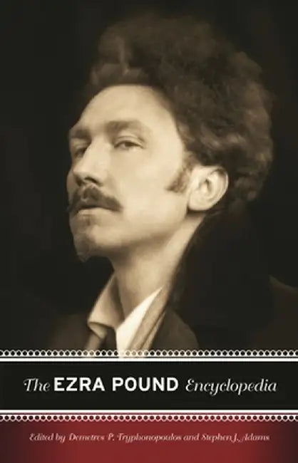 The Ezra Pound Encyclopedia by Demetres P. Tryphonopoulos