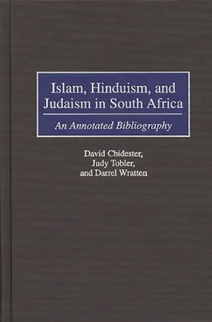 Islam, Hinduism, and Judaism in South Africa: An Annotated Bibliography by David Chidester