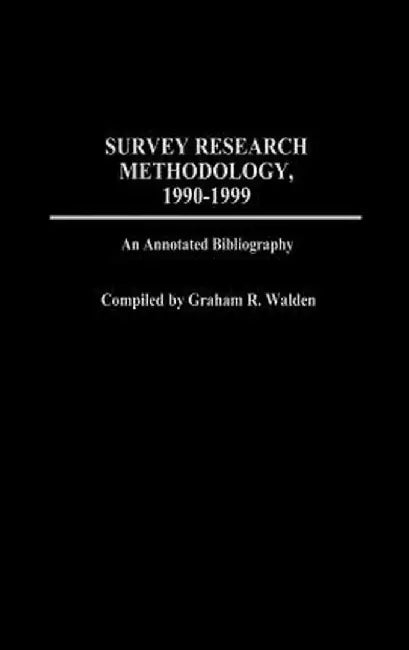 Survey Research Methodology, 1990-1999: An Annotated Bibliography by Graham R. Walden