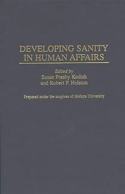 Developing Sanity in Human Affairs by Susan Presby Kodish