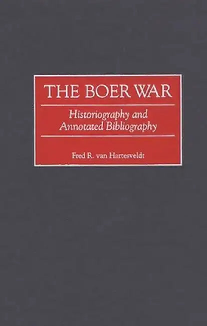 The Boer War: Historiography and Annotated Bibliography by Fred R. Van Hartesveldt