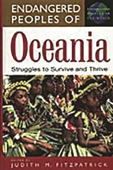 Endangered Peoples of Oceania: Struggles to Survive and Thrive by Judith M. Fitzpatrick