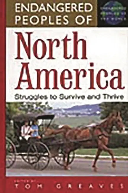 Endangered Peoples of North America: Struggles to Survive and Thrive by Tom Greaves