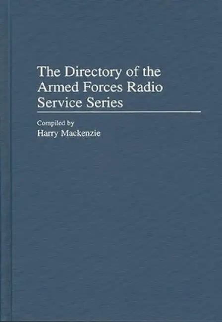 The Directory of the Armed Forces Radio Service Series by Harry MacKenzie