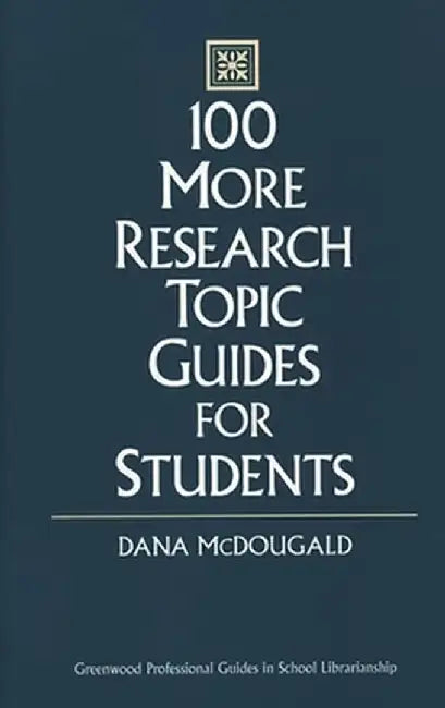 100 More Research Topic Guides for Students by Dana McDougald