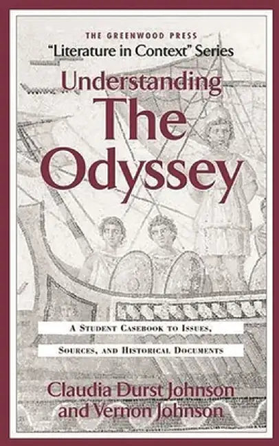 Understanding the Odyssey: A Student Casebook to Issues, Sources, and Historic Documents by Claudia Durst Johnson