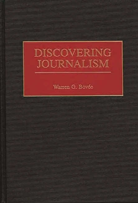 Discovering Journalism by Warren G. Bovee