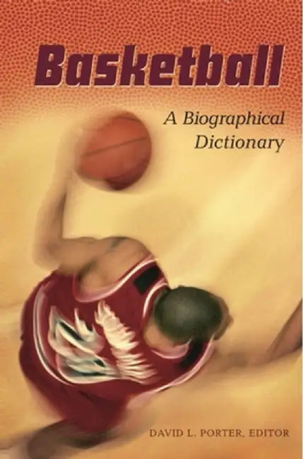 Basketball: A Biographical Dictionary by David L. Porter