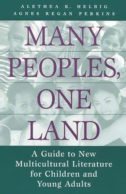 Many Peoples, One Land: A Guide to New Multicultural Literature for Children and Young Adults by Alethea K. Helbig