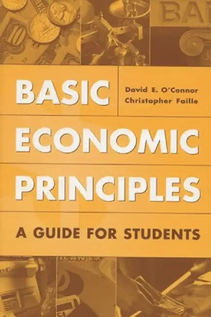 Basic Economic Principles: A Guide for Students by David E. O'Connor