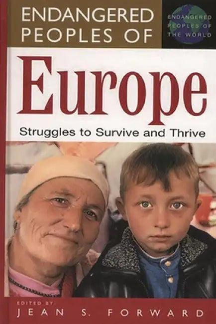 Endangered Peoples of Europe: Struggles to Survive and Thrive by Jean Forward