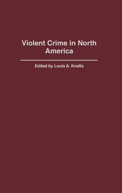 Violent Crime in North America by Louis A. Knafla