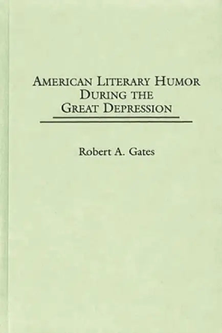 American Literary Humor During the Great Depression by Robert Allan Gates