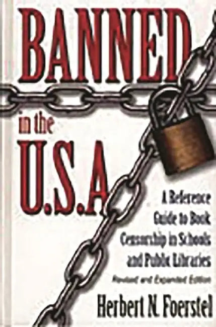 Banned in the U.S.A.: A Reference Guide to Book Censorship in Schools and Public Libraries--Revised and Expanded Edition by Herbert N. Foerstel