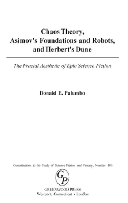 Chaos Theory, Asimov's Foundations and Robots, and Herbert's Dune: The Fractal Aesthetic of Epic Science Fiction by Donald E. Palumbo