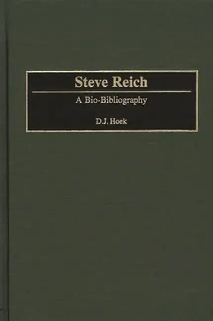 Steve Reich: A Bio-Bibliography by D. J. Hoek