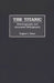 The Titanic: Historiography and Annotated Bibliography by Eugene L. Rasor