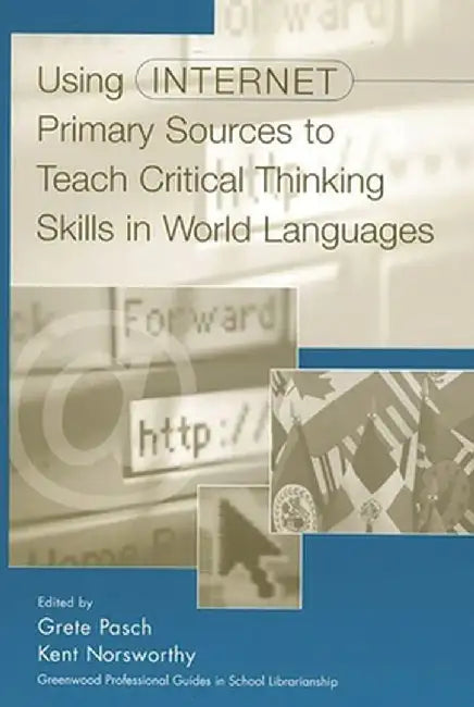 Using Internet Primary Sources to Teach Critical Thinking Skills in World Languages by Grete Pasch