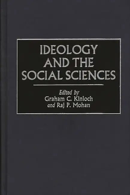 Ideology and the Social Sciences by Graham C. Kinloch