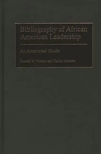 Bibliography of African American Leadership: An Annotated Guide by Ronald W. Walters