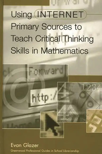 Using Internet Primary Sources to Teach Critical Thinking Skills in Mathematics by Evan M. Glazer