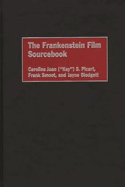 The Frankenstein Film Sourcebook by Caroline Joan Picart