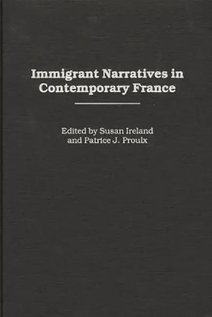 Immigrant Narratives in Contemporary France by Patrice J. Proulx