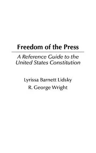 Freedom of the Press: A Reference Guide to the United States Constitution by Lyrissa Lidsky