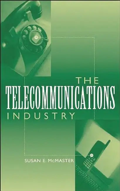 The Telecommunications Industry by Susan McMaster