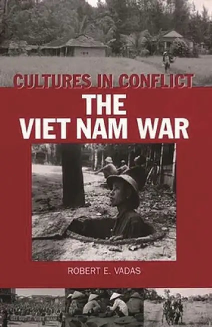 Cultures in Conflict--The Viet Nam War by Robert E. Vadas