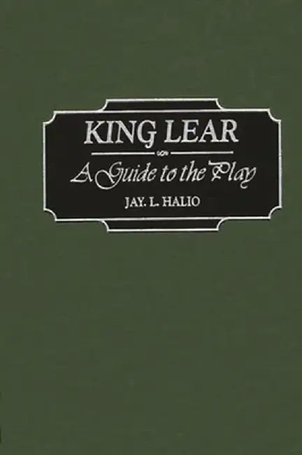 King Lear: A Guide to the Play by Jay L. Halio