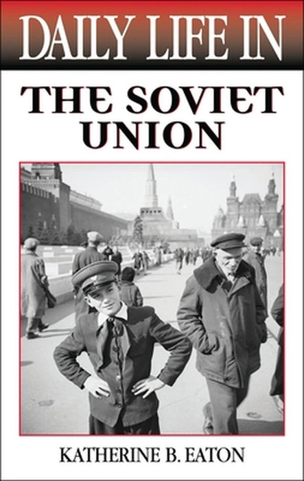Daily Life in the Soviet Union by Katherine Eaton