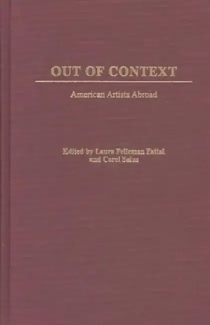 Out of Context: American Artists Abroad by Laura Felleman Fattal