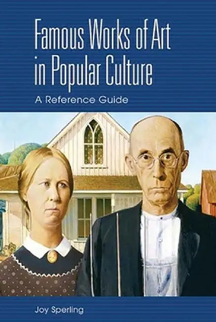 Famous Works of Art in Popular Culture: A Reference Guide by Joy Sperling
