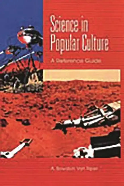 Science in Popular Culture: A Reference Guide by A. Bowdoin Van Riper