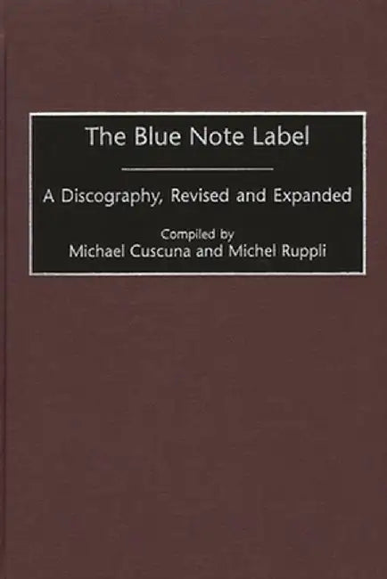 The Blue Note Label: A Discography, 2nd Edition by Michael Cuscuna