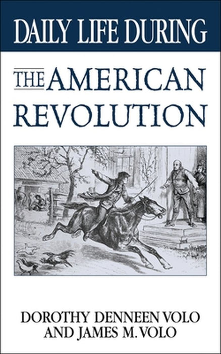 Daily Life During the American Revolution by Dorothy Denneen Volo