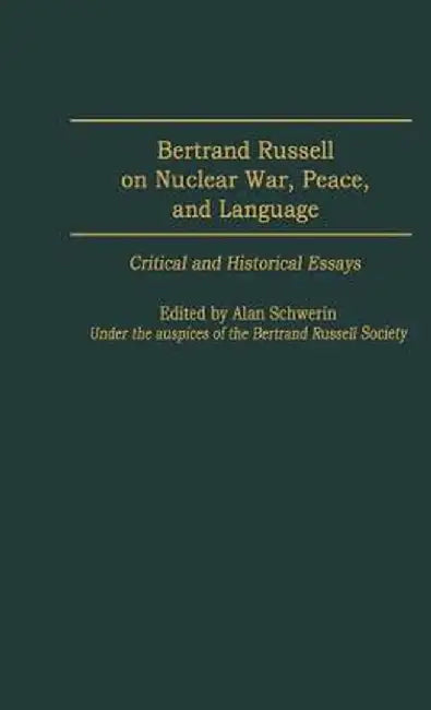 Bertrand Russell on Nuclear War, Peace, and Language: Critical and Historical Essays by James T. McHugh