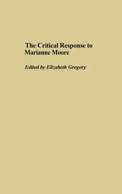 The Critical Response to Marianne Moore by Elizabeth Gregory