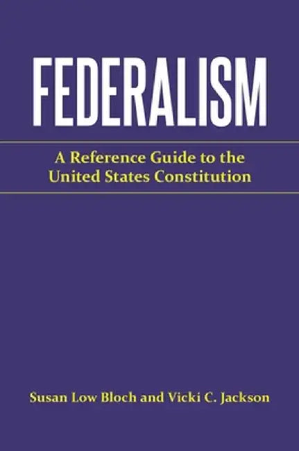 Federalism: A Reference Guide to the United States Constitution by Vicki C. Jackson