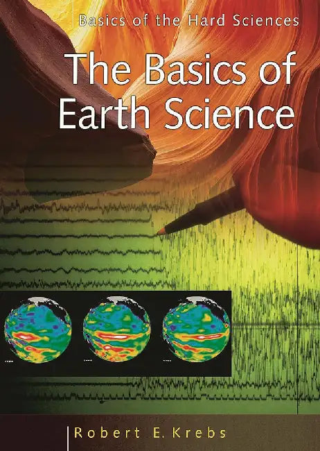 The Basics Of Earth Science by Robert E. Krebs