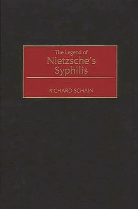 The Legend of Nietzsche's Syphilis by Richard Schain