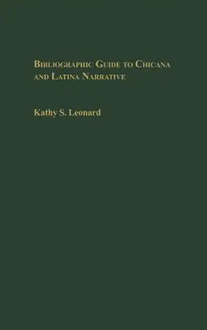 Bibliographic Guide to Chicana and Latina Narrative by Kathy Leonard