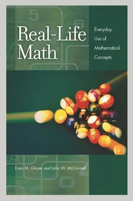 Real-Life Math: Everyday Use of Mathematical Concepts by Evan M. Glazer