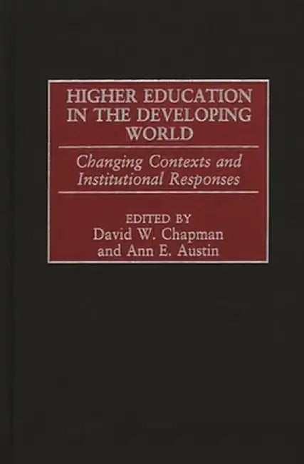 Higher Education in the Developing World: Changing Contexts and Institutional Responses by David W. Chapman