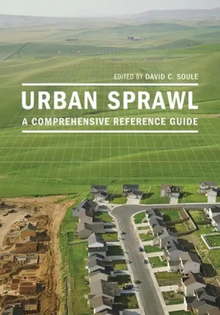Urban Sprawl: A Comprehensive Reference Guide by David C. Soule